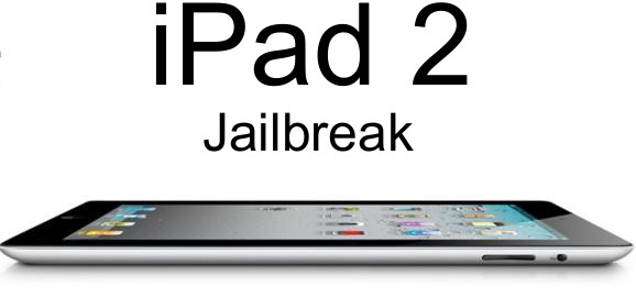 ipad 2 jailbreak Untethered jailbreak for iPad 2 and iPhone 4S will be released in a few days